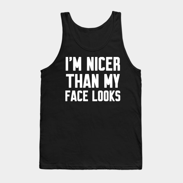 I'm nicer than my face looks Tank Top by WorkMemes